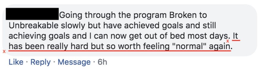 A member: I can now get out of bed most days. It has been really hard but so worth feeling normal again.